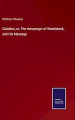 Claudius; or, The messenger of Wandsbeck, and His Message