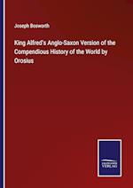 King Alfred's Anglo-Saxon Version of the Compendious History of the World by Orosius