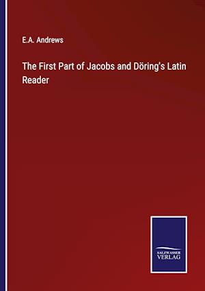 The First Part of Jacobs and Döring's Latin Reader