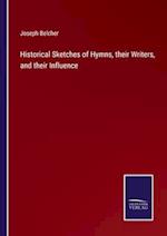Historical Sketches of Hymns, their Writers, and their Influence