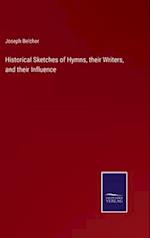 Historical Sketches of Hymns, their Writers, and their Influence