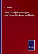 Sallust's History of the War against Jugurtha, and of the Conspiracy of Catiline