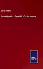 Some Memoirs of the Life of John Roberts