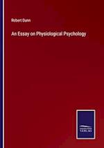 An Essay on Physiological Psychology