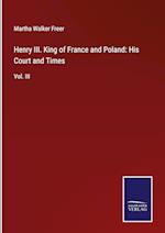 Henry III. King of France and Poland: His Court and Times