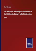 The History of the Religious Movement of the Eighteenth Century called Methodism