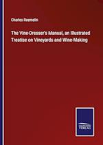 The Vine-Dresser's Manual, an Illustrated Treatise on Vineyards and Wine-Making
