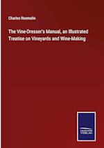 The Vine-Dresser's Manual, an Illustrated Treatise on Vineyards and Wine-Making