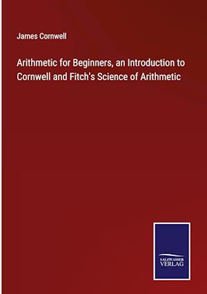 Arithmetic for Beginners, an Introduction to Cornwell and Fitch's Science of Arithmetic