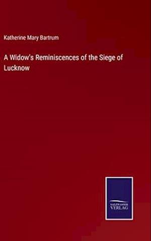 A Widow's Reminiscences of the Siege of Lucknow