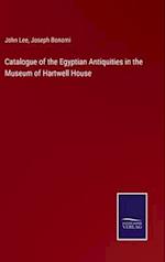 Catalogue of the Egyptian Antiquities in the Museum of Hartwell House