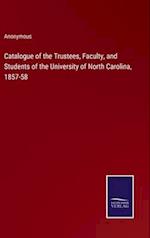 Catalogue of the Trustees, Faculty, and Students of the University of North Carolina, 1857-58