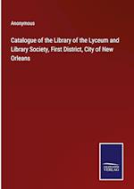 Catalogue of the Library of the Lyceum and Library Society, First District, City of New Orleans