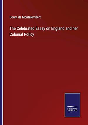 The Celebrated Essay on England and her Colonial Policy