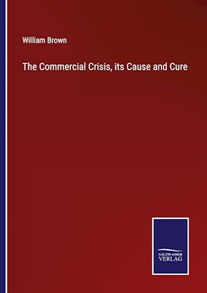 The Commercial Crisis, its Cause and Cure