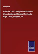 Maclear & Co.'s Catalogue of Educational Works, English and Classical Text Books, Maps, Charts, Diagrams, & c.