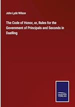 The Code of Honor, or, Rules for the Government of Principals and Seconds in Duelling