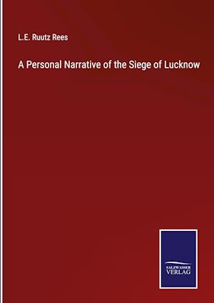 A Personal Narrative of the Siege of Lucknow