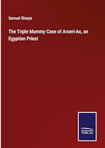 The Triple Mummy Case of Aroeri-Ao, an Egyptian Priest