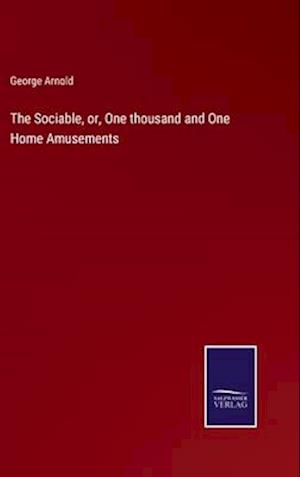 The Sociable, or, One thousand and One Home Amusements