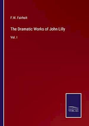 The Dramatic Works of John Lilly