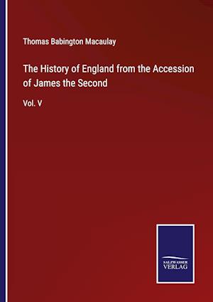 The History of England from the Accession of James the Second