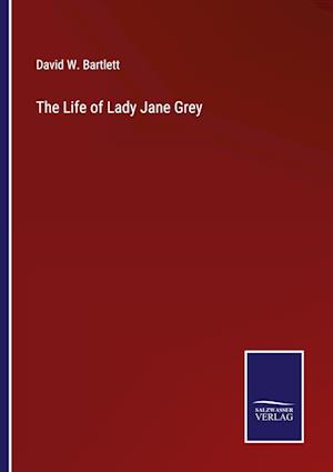 The Life of Lady Jane Grey