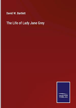 The Life of Lady Jane Grey