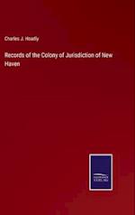 Records of the Colony of Jurisdiction of New Haven