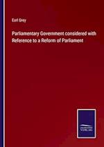Parliamentary Government considered with Reference to a Reform of Parliament