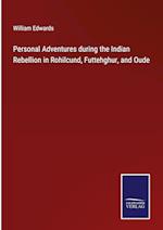 Personal Adventures during the Indian Rebellion in Rohilcund, Futtehghur, and Oude