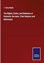 The Rights, Duties, and Relations of Domestic Servants, Their Masters and Mistresses