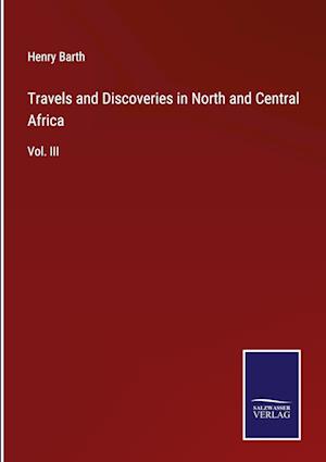 Travels and Discoveries in North and Central Africa