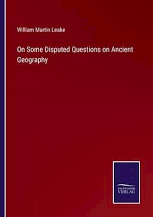 On Some Disputed Questions on Ancient Geography