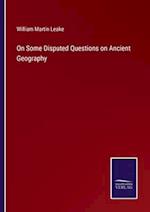 On Some Disputed Questions on Ancient Geography