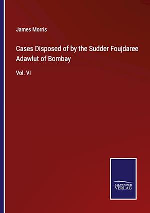 Cases Disposed of by the Sudder Foujdaree Adawlut of Bombay