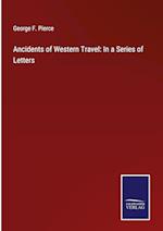 Ancidents of Western Travel: In a Series of Letters
