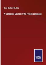 A Collegiate Course in the French Language
