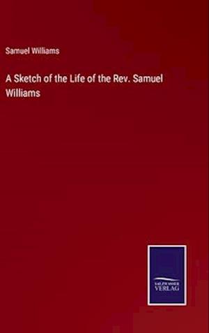 A Sketch of the Life of the Rev. Samuel Williams