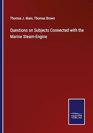 Questions on Subjects Connected with the Marine Steam-Engine