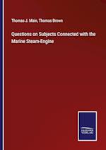 Questions on Subjects Connected with the Marine Steam-Engine