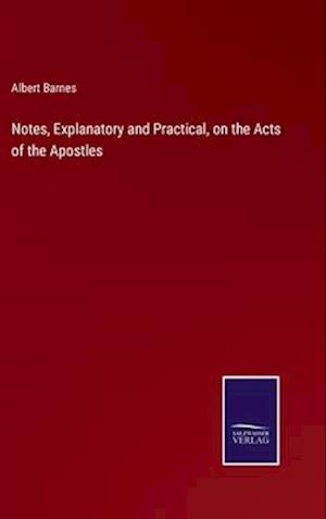 Notes, Explanatory and Practical, on the Acts of the Apostles