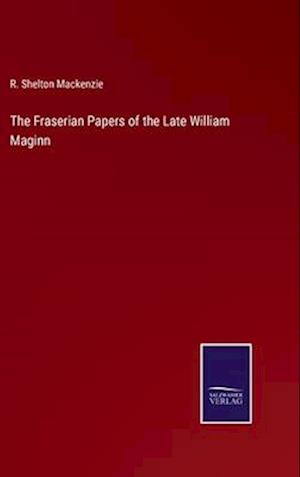 The Fraserian Papers of the Late William Maginn