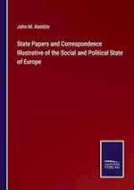 State Papers and Correspondence Illustrative of the Social and Political State of Europe