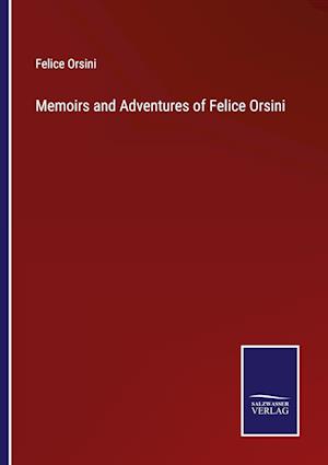 Memoirs and Adventures of Felice Orsini