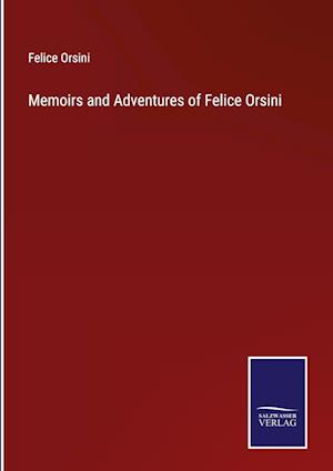 Memoirs and Adventures of Felice Orsini