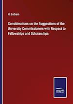 Considerations on the Suggestions of the University Commissioners with Respect to Fellowships and Scholarships