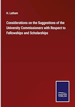 Considerations on the Suggestions of the University Commissioners with Respect to Fellowships and Scholarships