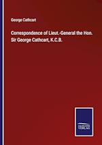 Correspondence of Lieut.-General the Hon. Sir George Cathcart, K.C.B.