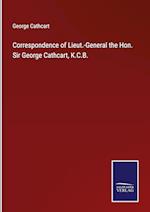 Correspondence of Lieut.-General the Hon. Sir George Cathcart, K.C.B.